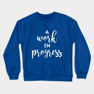 A Work in Progress Crewneck Sweatshirt